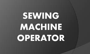 SEWING MACHINE OPERATOR