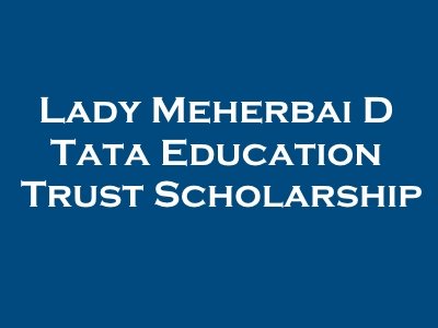 Lady Meherbai D.Tata Education Trust Scholarship